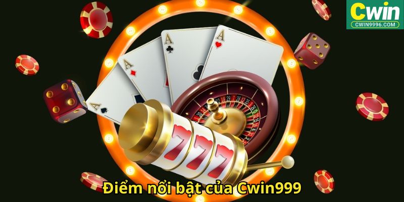Điểm nổi bật của Cwin999
