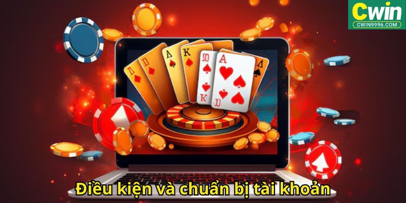 Điều kiện và chuẩn bị tài khoản
