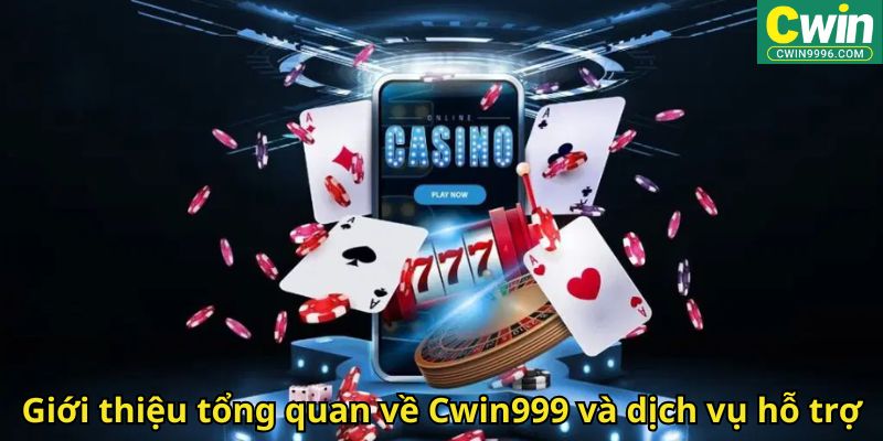 Giới thiệu tổng quan về Cwin999 và dịch vụ hỗ trợ