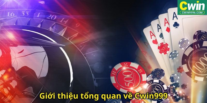 Giới thiệu tổng quan về Cwin999