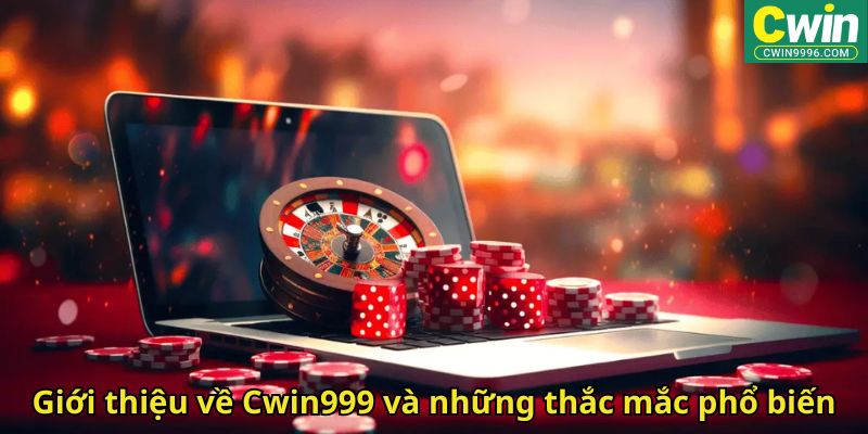 Giới thiệu về Cwin999 và những thắc mắc phổ biến