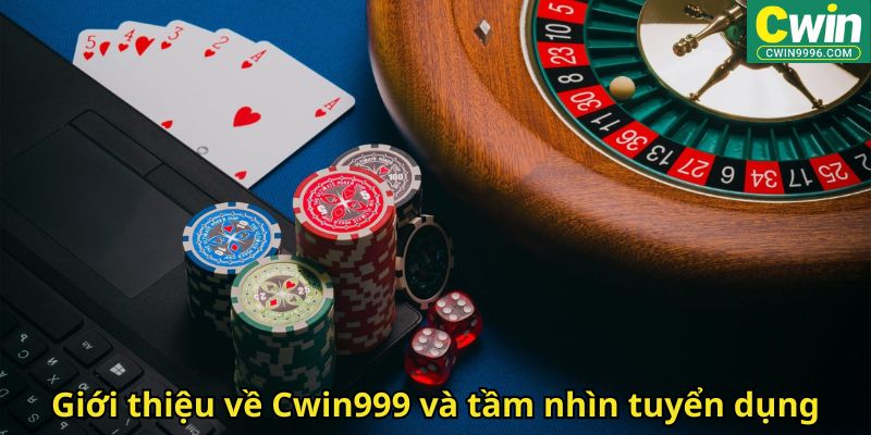 Giới thiệu về Cwin999 và tầm nhìn tuyển dụng