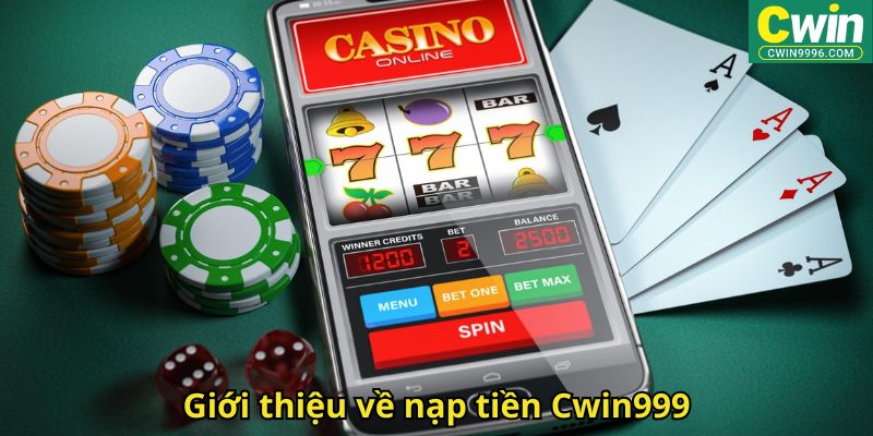 Giới thiệu về nạp tiền Cwin999