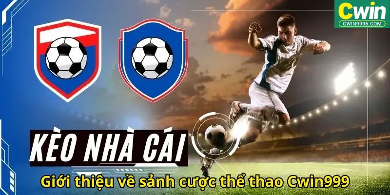 Giới thiệu về sảnh cược thể thao Cwin999