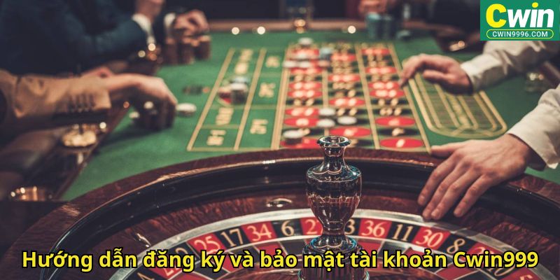 Hướng dẫn đăng ký và bảo mật tài khoản Cwin999