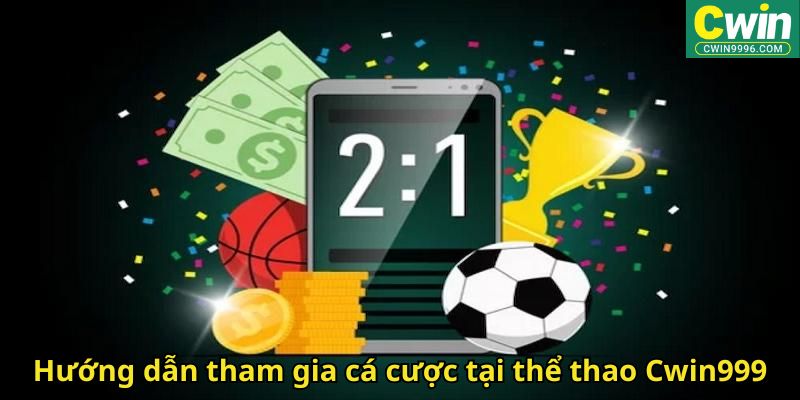 Hướng dẫn tham gia cá cược tại thể thao Cwin999