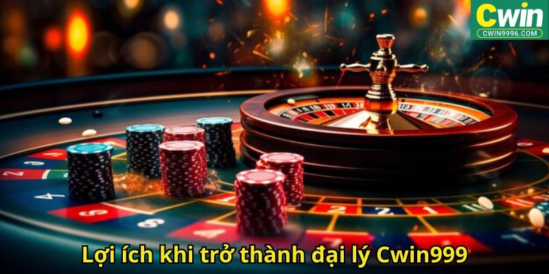 Lợi ích khi trở thành đại lý Cwin999