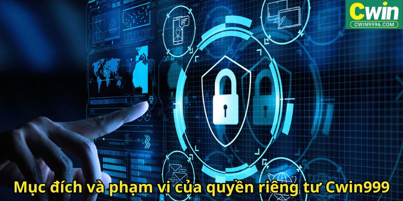 Mục đích và phạm vi của quyền riêng tư Cwin999