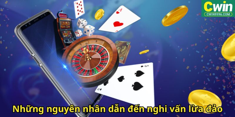 Cwin999 Có Lừa Đảo Không? Đánh Giá Uy Tín Nhà Cái 2 Những nguyên nhân dẫn đến nghi vấn lừa đảo