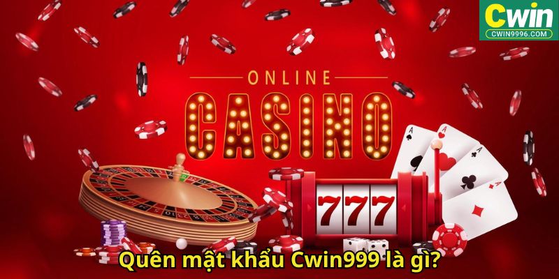 Quên mật khẩu Cwin999 là gì