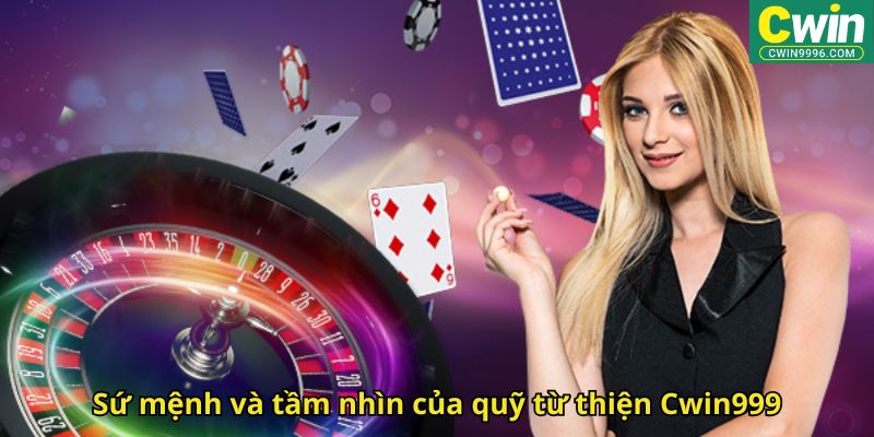Sứ mệnh và tầm nhìn của quỹ từ thiện Cwin999