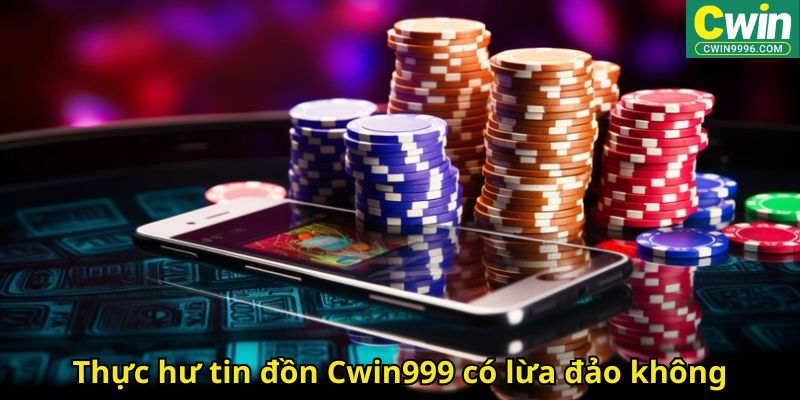 Cwin999 Có Lừa Đảo Không? Đánh Giá Uy Tín Nhà Cái 1 Thực hư tin đồn Cwin999 có lừa đảo không