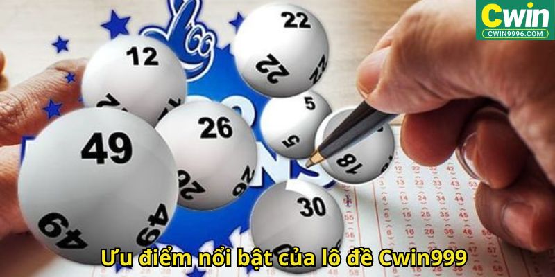 Ưu điểm nổi bật của lô đề Cwin999