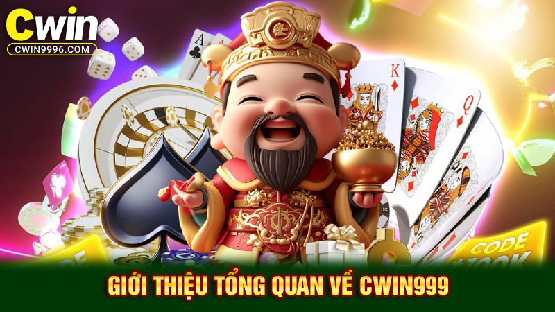 Giới thiệu tổng quan về cwin999